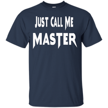 Load image into Gallery viewer, Just Call Me Master Design T-Shirt