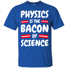 Load image into Gallery viewer, Physics is the Bacon of Science T-Shirt