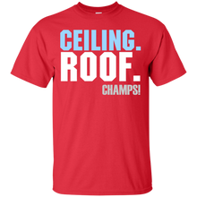 Load image into Gallery viewer, Ceiling. Roof. Champs!! T-Shirt