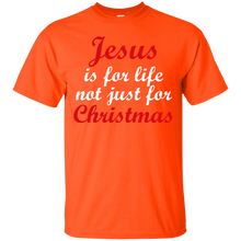 Load image into Gallery viewer, Jesus Is For Life Not Just Christmas T-Shirt