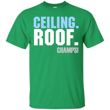 Load image into Gallery viewer, Ceiling. Roof. Champs!! T-Shirt