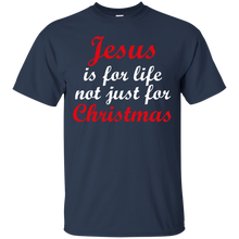 Load image into Gallery viewer, Jesus Is For Life Not Just Christmas T-Shirt