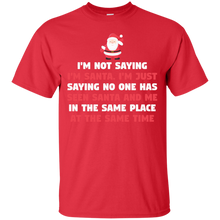 Load image into Gallery viewer, I'm Not Saying I'm Santa Claus T-Shirt