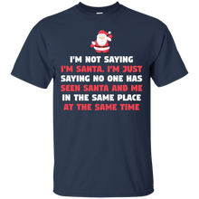 Load image into Gallery viewer, I'm Not Saying I'm Santa Claus T-Shirt