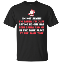 Load image into Gallery viewer, I'm Not Saying I'm Santa Claus T-Shirt