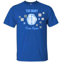 Load image into Gallery viewer, Too Many Tabs Open T-Shirt - usatodayshirt.com