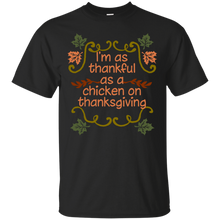 Load image into Gallery viewer, As Thankful As Chicken On Thanksgiving T-Shirt