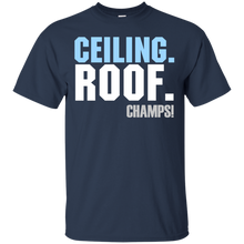 Load image into Gallery viewer, Ceiling. Roof. Champs!! T-Shirt