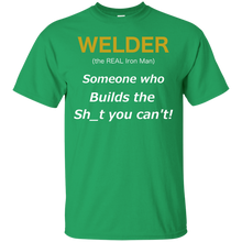 Load image into Gallery viewer, Welder (the REAL Iron Man), Someone who Builds the Sh_t you can't T-Shirt T-Shirt - usatodayshirt.com