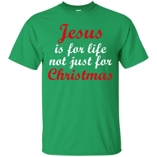 Load image into Gallery viewer, Jesus Is For Life Not Just Christmas T-Shirt