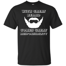 Load image into Gallery viewer, With Great Beard Comes Great Responsibility T-Shirt