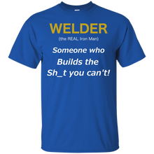 Load image into Gallery viewer, Welder (the REAL Iron Man), Someone who Builds the Sh_t you can't T-Shirt T-Shirt - usatodayshirt.com