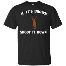 Load image into Gallery viewer, If It's Brown Shoot It Down T-Shirt