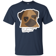 Load image into Gallery viewer, Are You Pugging Kidding Me? T-Shirt - usatodayshirt.com