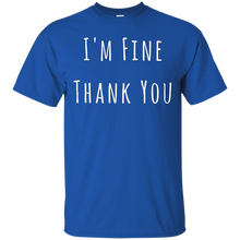 Load image into Gallery viewer, I'm Fine Thank You T-Shirt