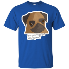 Load image into Gallery viewer, Are You Pugging Kidding Me? T-Shirt - usatodayshirt.com