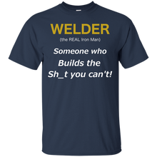 Load image into Gallery viewer, Welder (the REAL Iron Man), Someone who Builds the Sh_t you can't T-Shirt T-Shirt - usatodayshirt.com