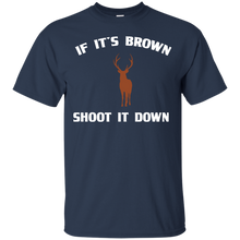Load image into Gallery viewer, If It's Brown Shoot It Down T-Shirt