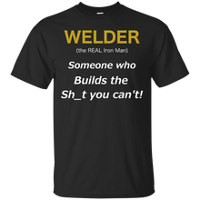Load image into Gallery viewer, Welder (the REAL Iron Man), Someone who Builds the Sh_t you can't T-Shirt T-Shirt - usatodayshirt.com