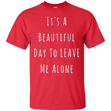 Load image into Gallery viewer, It's A Beautiful Day To Leave Me Alone T-Shirt