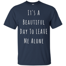 Load image into Gallery viewer, It's A Beautiful Day To Leave Me Alone T-Shirt