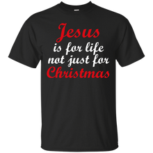 Load image into Gallery viewer, Jesus Is For Life Not Just Christmas T-Shirt