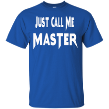 Load image into Gallery viewer, Just Call Me Master Design T-Shirt