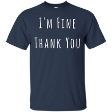 Load image into Gallery viewer, I'm Fine Thank You T-Shirt