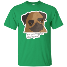 Load image into Gallery viewer, Are You Pugging Kidding Me? T-Shirt - usatodayshirt.com