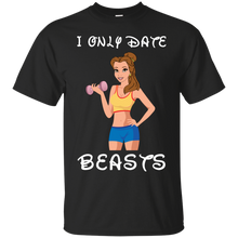 Load image into Gallery viewer, I Only Date Beasts Belle Gym Fitness Mashup T-Shirt