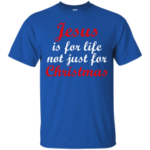 Load image into Gallery viewer, Jesus Is For Life Not Just Christmas T-Shirt