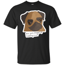 Load image into Gallery viewer, Are You Pugging Kidding Me? T-Shirt - usatodayshirt.com