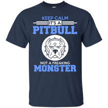 Load image into Gallery viewer, Keep Calm, It's a PitBull....NOT a freaking Monster T-Shirt