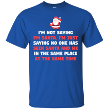 Load image into Gallery viewer, I'm Not Saying I'm Santa Claus T-Shirt