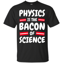 Load image into Gallery viewer, Physics is the Bacon of Science T-Shirt