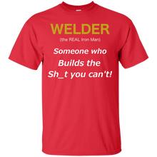 Load image into Gallery viewer, Welder (the REAL Iron Man), Someone who Builds the Sh_t you can't T-Shirt T-Shirt - usatodayshirt.com